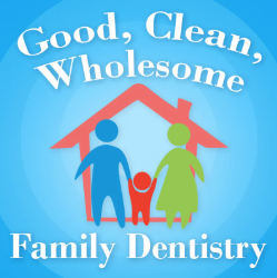 Good, Clean, Wholesome Family Dentistry